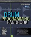 The Drum Programming Handbook: The Complete Guide to Creating Great Rhythm Tracks: With Online Resource