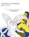 Classical Sculpture in Color: An Adult Colouring Book