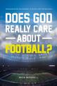 Does God Really Care About Football?: The Building of Men and a Program - As Told By a First Time Head Coach