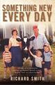 Something New Every Day: A farm family that: dreamed; worked; laughed; cried; & prayed together