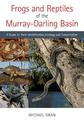 Frogs and Reptiles of the Murray-Darling Basin: A Guide to Their Identification, Ecology and Conservation