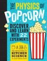 The Physics of Popcorn: Discover and Learn with 22 Experiments