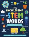 The Encyclopedia of STEM Words: An Illustrated A to Z of 100 Terms for Kids to Know