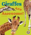 Giraffes are Awesome (Awesome African Animals!)
