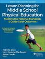 Lesson Planning for Middle School Physical Education With Web Resource: Meeting the National Standards & Grade-Level Outcomes
