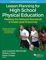 Lesson Planning for High School Physical Education With Web Resource: Meeting the National Standards & Grade-Level Outcomes