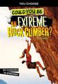 Extreme Sports Adventure: Could You Be An Extreme Rock Climber?