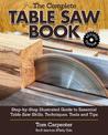 Complete Table Saw Book, Revised Edition: Step-by-Step Illustrated Guide to Essential Table Saw Skills, Techniques, Tools and Ti
