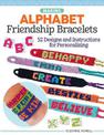 Making Alphabet Friendship Bracelets: 52 Designs and Instructions for Personalizing