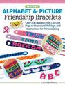 Making Alphabet & Picture Friendship Bracelets: Over 200 Designs from Cats and Dogs to Hearts and Holidays, and Instructions for