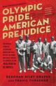 Olympic Pride, American Prejudice: The Untold Story of 18 African Americans Who Defied Jim Crow and Adolf Hitler to Compete in t