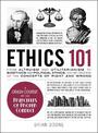 Ethics 101: From Altruism and Utilitarianism to Bioethics and Political Ethics, an Exploration of the Concepts of Right and Wron