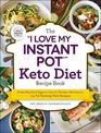 The "I Love My Instant Pot (R)" Keto Diet Recipe Book: From Poached Eggs to Quick Chicken Parmesan, 175 Fat-Burning Keto Recipes