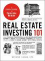 Real Estate Investing 101: From Finding Properties and Securing Mortgage Terms to REITs and Flipping Houses, an Essential Primer