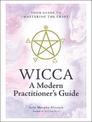 Wicca: A Modern Practitioner's Guide: Your Guide to Mastering the Craft