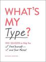 What's My Type?: 100+ Quizzes to Help You Find Yourself-and Your Match!