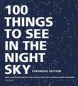 100 Things to See in the Night Sky, Expanded Edition: Your Illustrated Guide to the Planets, Satellites, Constellations, and Mor
