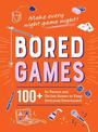 Bored Games: 100+ In-Person and Online Games to Keep Everyone Entertained