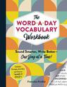 The Word-a-Day Vocabulary Workbook: Sound Smarter, Write Better-One Day at a Time!