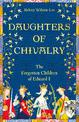 Daughters of Chivalry: The Forgotten Children of Edward I