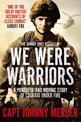 We Were Warriors: A Powerful and Moving Story of Courage Under Fire