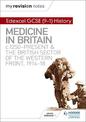 My Revision Notes: Edexcel GCSE (9-1) History: Medicine in Britain, c1250-present and The British sector of the Western Front, 1