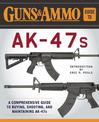 Guns & Ammo Guide to AK-47s: A Comprehensive Guide to Shooting, Accessorizing, and Maintaining the Most Popular Firearm in the W