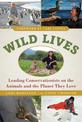 Wild Lives: Leading Conservationists on the Animals and the Planet They Love