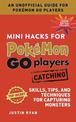 Mini Hacks for Pokemon GO Players: Catching: Skills, Tips, and Techniques for Capturing Monsters