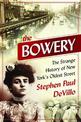 The Bowery: The Strange History of New York's Oldest Street