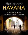 Hemingway's Havana: A Reflection of the Writer's Life in Cuba