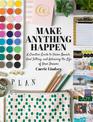 Make Anything Happen: A Creative Guide to Vision Boards, Goal Setting, and Achieving the Life of Your Dreams