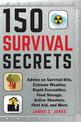 150 Survival Secrets: Advice on Survival Kits, Extreme Weather, Rapid Evacuation, Food Storage, Active Shooters, First Aid, and
