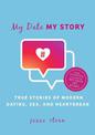 My Date My Story: True Stories of Modern Dating, Sex, and Heartbreak
