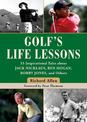 Golf's Life Lessons: 55 Inspirational Tales about Jack Nicklaus, Ben Hogan, Bobby Jones, and Others