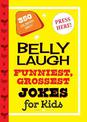 Belly Laugh Funniest, Grossest Jokes for Kids: 350 Hilarious Jokes!