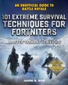 101 Extreme Survival Techniques for Fortniters: An Unofficial Guide to Fortnite Battle Royale