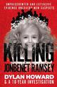 Killing JonBenet Ramsey: Dylan Howard & a 10 Year Investigation