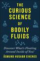 Curious Science of Bodily Fluids: Discover What's Floating Around Inside of You!