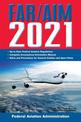 FAR/AIM 2021: Up-to-Date FAA Regulations / Aeronautical Information Manual: Up-To-Date FAA Regulations / Aeronautical Informatio