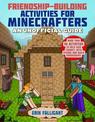 Friendship-Building Activities for Minecrafters: More Than 50 Activities to Help Kids Connect with Others and Build Friendships!