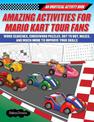 Amazing Activities for Fans of Mario Kart Tour: An Unofficial Activity Book-Word Searches, Crossword Puzzles, Dot to Dot, Mazes,