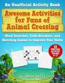 Awesome Activities for Fans of Animal Crossing: An Unofficial Activity Book-Word Searches, Code-Breakers, and Matching Games to