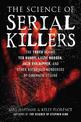 The Science of Serial Killers: The Truth Behind Ted Bundy, Lizzie Borden, Jack the Ripper, and Other Notorious Murderers of Cine