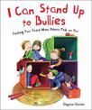 I Can Stand Up to Bullies: Finding Your Voice When Others Pick on You