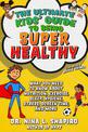 Ultimate Kids' Guide to Being Super Healthy: What You Need To Know About Nutrition, Exercise, Sleep, Hygiene, Stress, Screen Tim