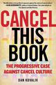 Cancel This Book: The Progressive Case Against Cancel Culture