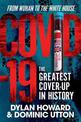 COVID-19: The Greatest Cover-Up in History-From Wuhan to the White House