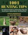 1001 Hunting Tips: The Ultimate Guide to Taking Deer, Big and Small Game, Upland Birds, and Waterfowl