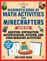 The Mammoth Book of Math Activities for Minecrafters: Super Fun Addition, Subtraction, Multiplication, Division, and Code-Breaki